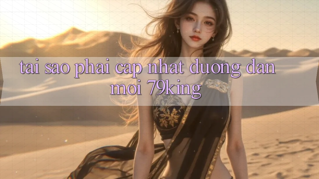 Tại Sao Phải Cập Nhật “Đường dẫn Mới 79king”?