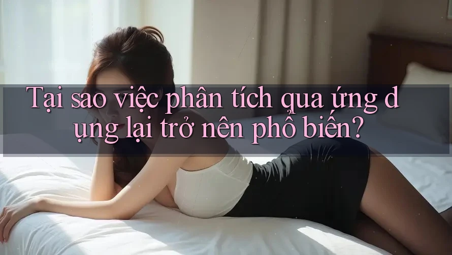 Tại sao việc phân tích qua ứng dụng lại trở nên phổ biến?