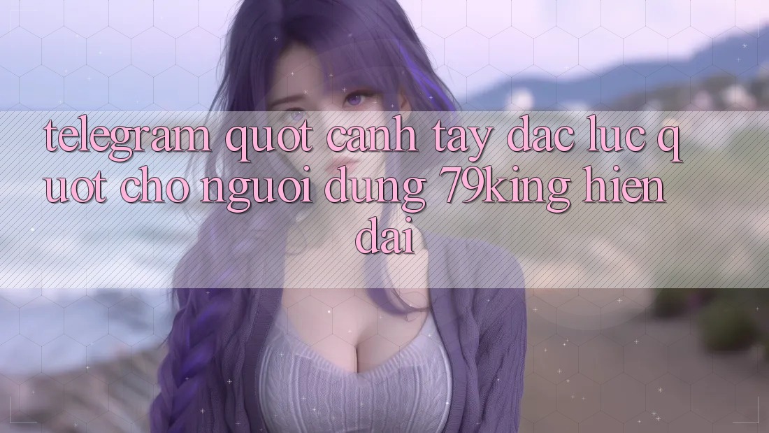Telegram - " Cánh tay đắc lực" cho người dùng 79king hiện đại